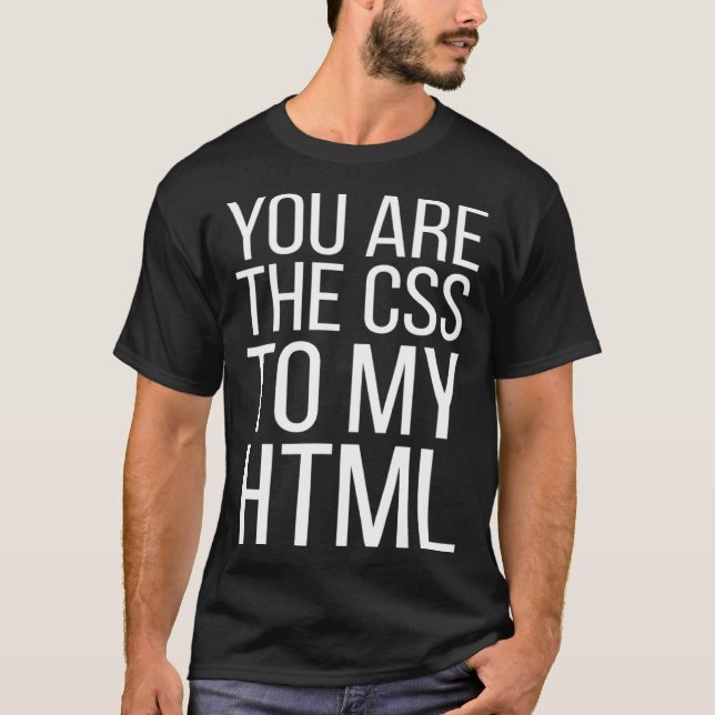 T-shirt Concepteur Web Vous Êtes Le CSS De Mon HTML (Devant)