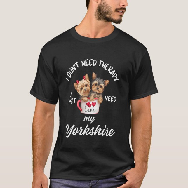 T-shirt Conception d'amant de chien du Yorkshire, j'ai jus (Devant)
