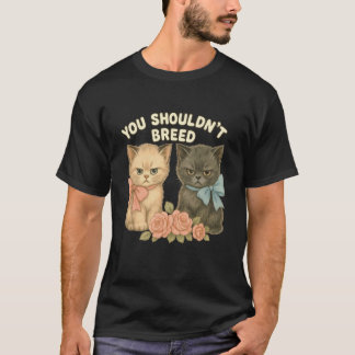 T-shirt Conception de chat drôle que vous ne devriez pas é