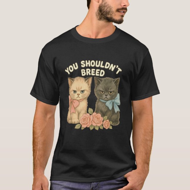T-shirt Conception de chat drôle que vous ne devriez pas é (Devant)
