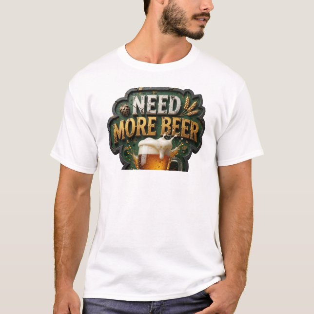 T-shirt Conception de chemise Chic BESOIN DE PLUS DE BIÈRE (Devant)