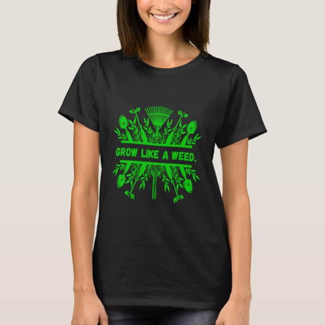 T-shirt Conception de jardinage comme une mauvaise herbe p (Devant)