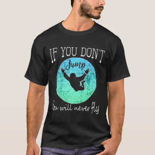 T-shirt Conception de parachutisme drôle si vous ne sautez