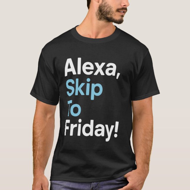 T-shirt Conception de semaine de travail drôle Alexa passe (Devant)