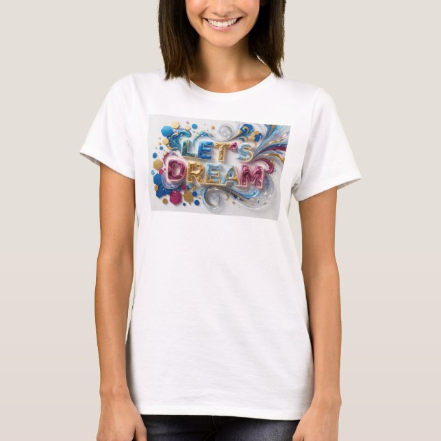 T-shirt Conception de texte LET'S DREAM de couleur artisti (Devant)