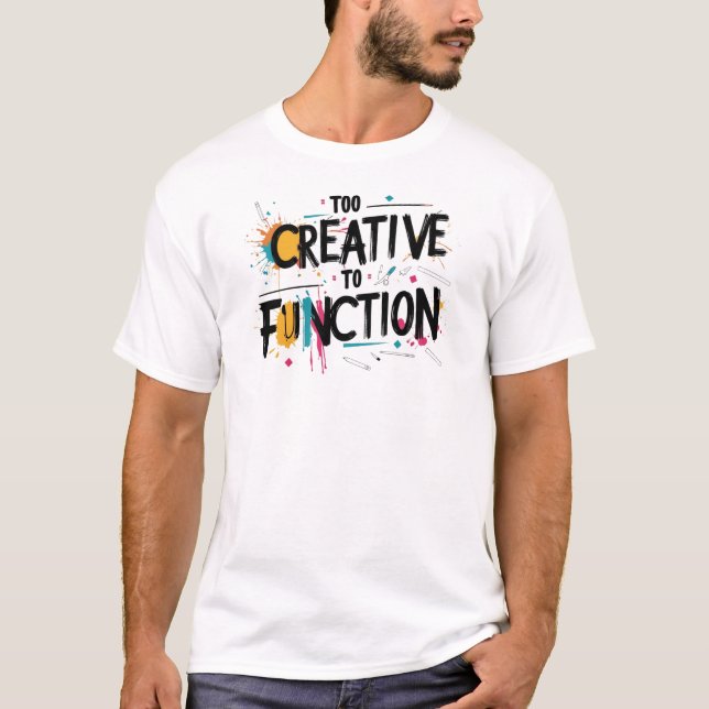 T-shirt Conception esthétique trop créative pour fonctionn (Devant)