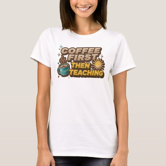 T-shirt Conception Graphique Créative COFEE D'ABORD PUIS E (Devant)