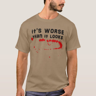 T-shirt Conception sanglante C'est pire qu'il ne semble Sa