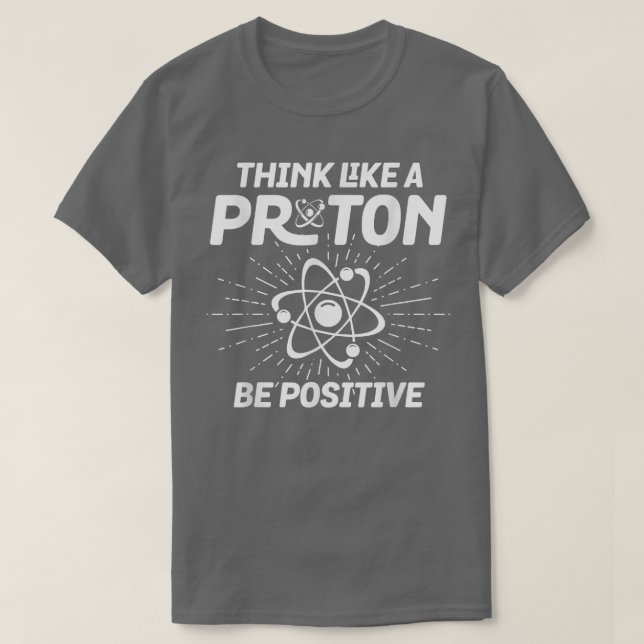 T-shirt Conception scientifique Pensez à un Proton Be Posi (Design devant)