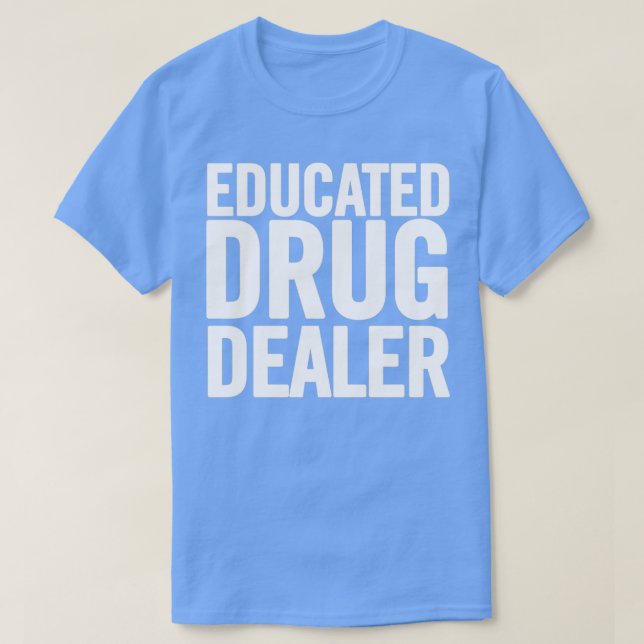 T-shirt Concessionnaire de drogue instruit 3 (Design devant)