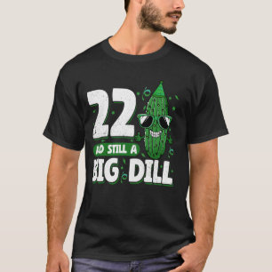 T-shirt Concombre 22 et toujours un gros dill Pickle 22e n