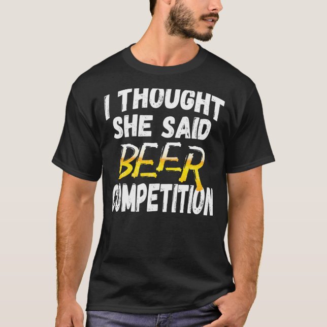 T-shirt Concours de bière Mens I Thought She Said  Fun Che (Devant)
