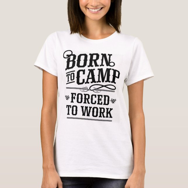 T-shirt Conçu pour camper, forcé de travailler Citation De (Devant)