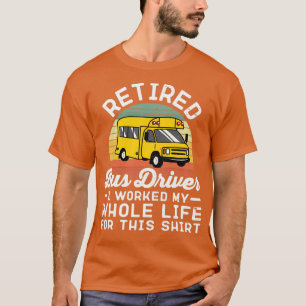 T-shirt Conducteur De Bus Retraité J'Ai Travaillé Toute Ma