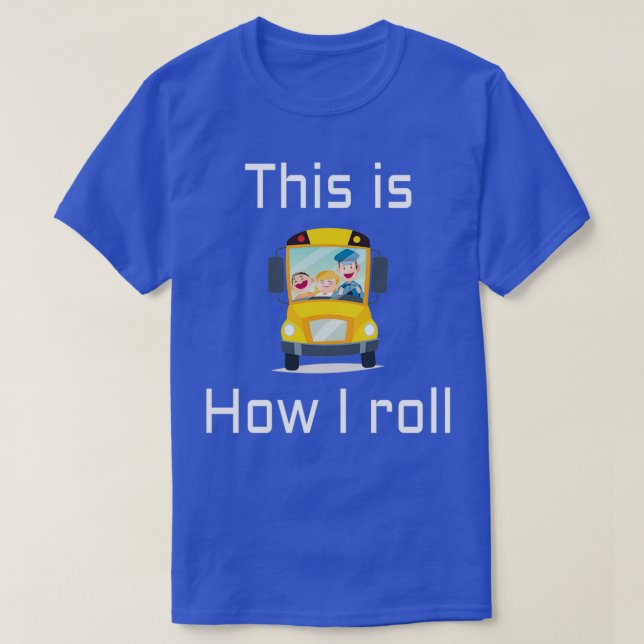 T-shirt CONDUCTEUR DE BUS SCOLAIRE Voici comment je roule  (Design devant)