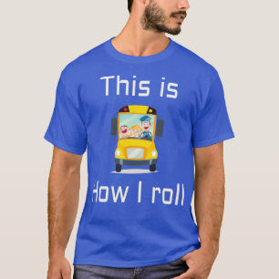 T-shirt CONDUCTEUR DE BUS SCOLAIRE Voici comment je roule 
