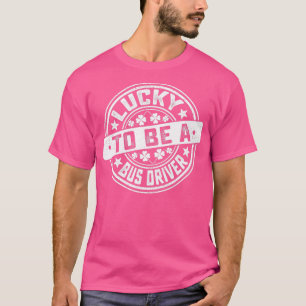 T-shirt Conducteur de bus St Patrickx27s Jour Lucky to Be