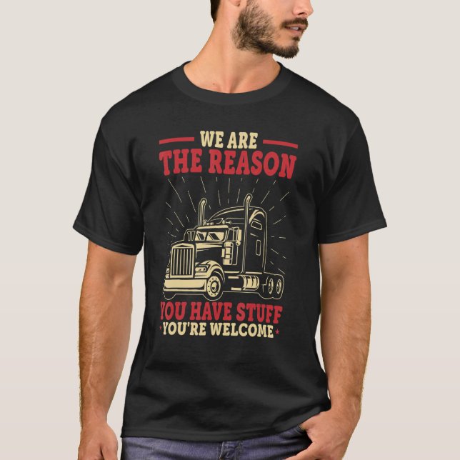 T-shirt Conducteur de camion Nous sommes la raison pour la (Devant)