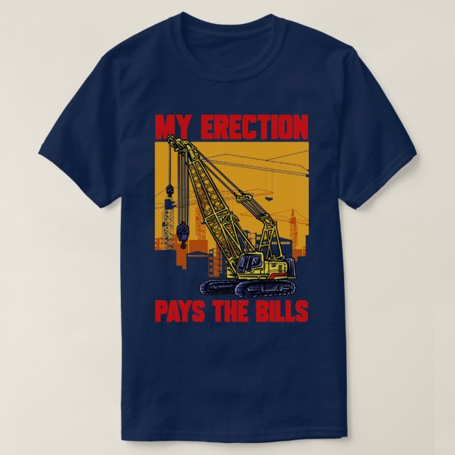 T-shirt Conducteur De Grue Mon Érection Paie Les Bills Gru (Design devant)