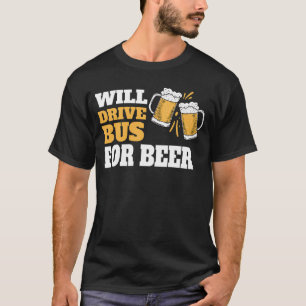 T-shirt Conduira le bus pour de la bière Citation drôle de