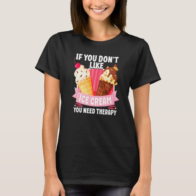 T-shirt Cône de crème glacée Si vous n'aimez pas la crème  (Devant)