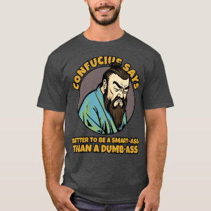 T-shirt confucius dit qu'il vaut mieux être intelligent qu