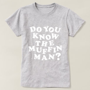 T-shirt Connais-tu le Muffin Man ?