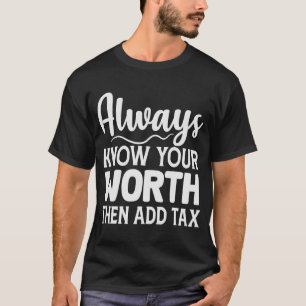 T-shirt Connaissez Toujours Votre Valeur Et Ajoutez La Tax