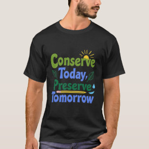T-shirt Conserver aujourd'hui, préserver demain