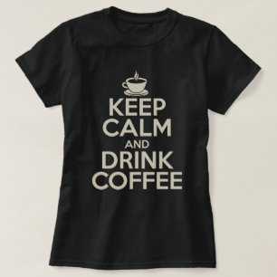 T-shirt Conserver le calme et boire du café