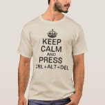 T-shirt Conserver le calme et CTRL ALT SUPPRIMER Funny<br><div class="desc">Maintenez le calme et appuyez sur CTRL ALT SUPPR. Drôle slogan de propagande Keep Calm. Avec la Couronne Tudor,  également connue sous le nom de Couronne du roi ou Couronne impériale. Pour quand un programme informatique gèle et que vous devez faire apparaître le Gestionnaire des tâches.</div>