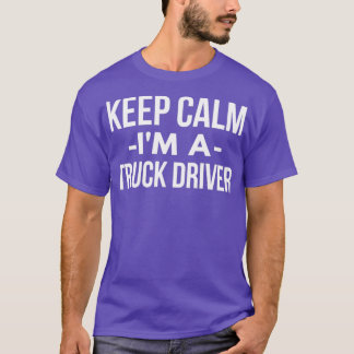 T-shirt Conserver le calme Je suis un conducteur de camion