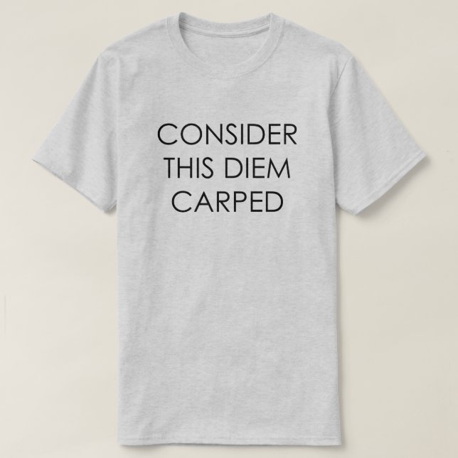 T-SHIRT CONSIDÉREZ CE DIEM CARPÉ SAISIR LE JOUR (Design devant)