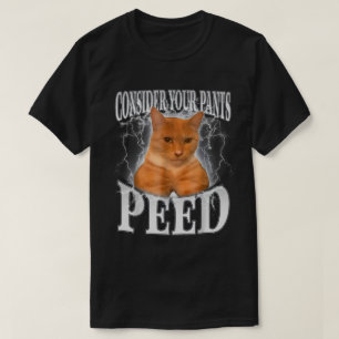 T-shirt Considérez votre pantalon Peed Silly Chat Mème Drô