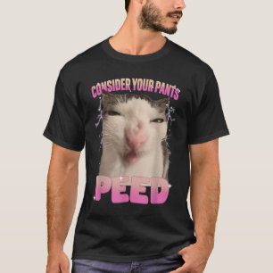 T-shirt Considérez Votre Pantalon Peed Silly Chat Mème Drô