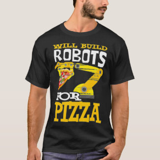 T-shirt Construira Des Robots Pour Pizza Robotics Robot