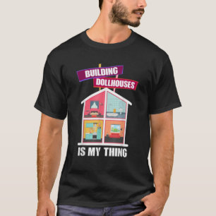 T-shirt Construire Des Dollhouses Est Mon Hobby