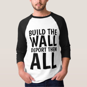 T-shirt CONSTRUIRE LE MUR LES DÉPORTER TOUS, Donald Trump