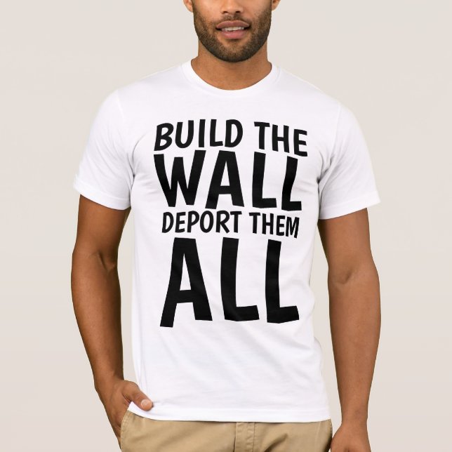 T-shirt CONSTRUIRE LE MUR LES DÉPORTER TOUS, Donald Trump (Devant)
