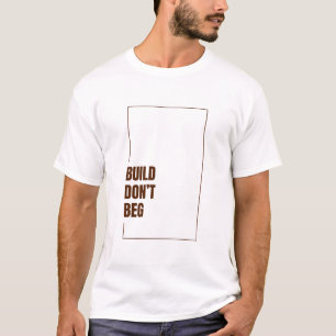 T-SHIRT CONSTRUIRE NE DEMANDE PAS LA MENDICITÉ