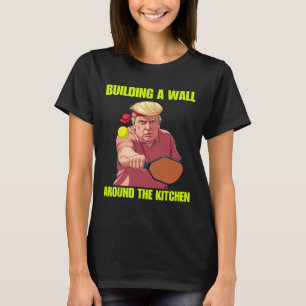 T-shirt Construire un mur autour de la cuisine Trump Pickl