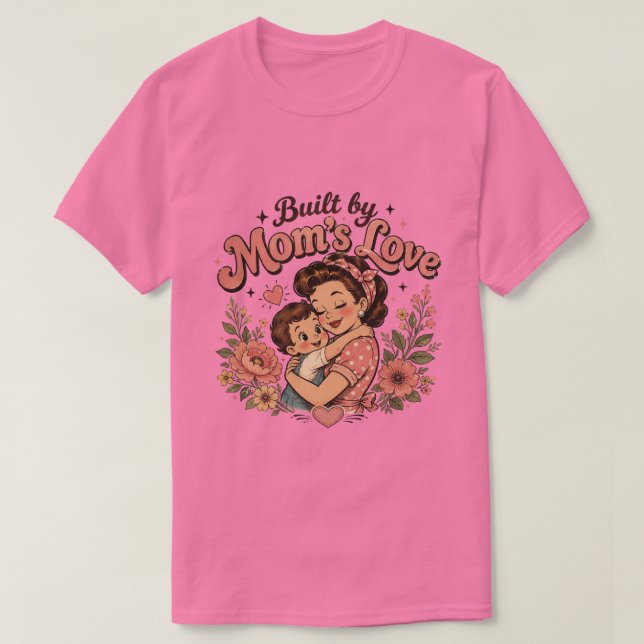 T-shirt Construit par l'amour d'une mère | Cadeau réconfor (Design devant)