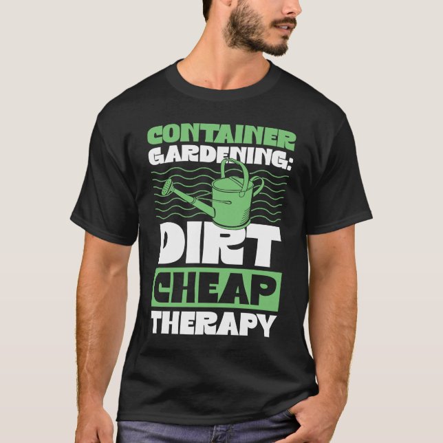 T-shirt Container Gardening Dirt Cheap Therapy Plant (Devant)