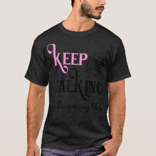 T-shirt Continuer À Parler Je Vous Diagnostique 2
