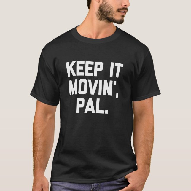 T-shirt Continuez à bouger, mec - Citation drôle humour sa (Devant)