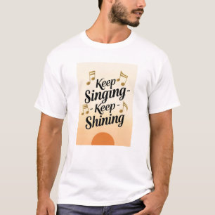 T-shirt Continuez à chanter, continuez à briller