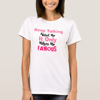 T-shirt Continuez à le parler, au sujet de moi, seulement,