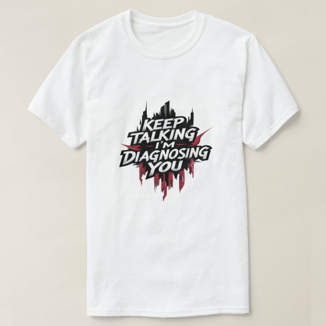 T-shirt "Continuez à Parler, Je Vous Diagnostique" (Design devant)