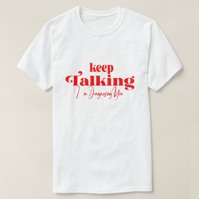 T-shirt Continuez à Parler Je Vous Diagnostique (Design devant)