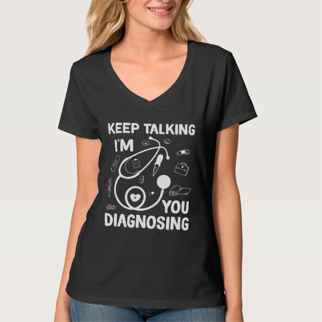 T-shirt Continuez à parler, je vous diagnostique Idée de d (Devant)